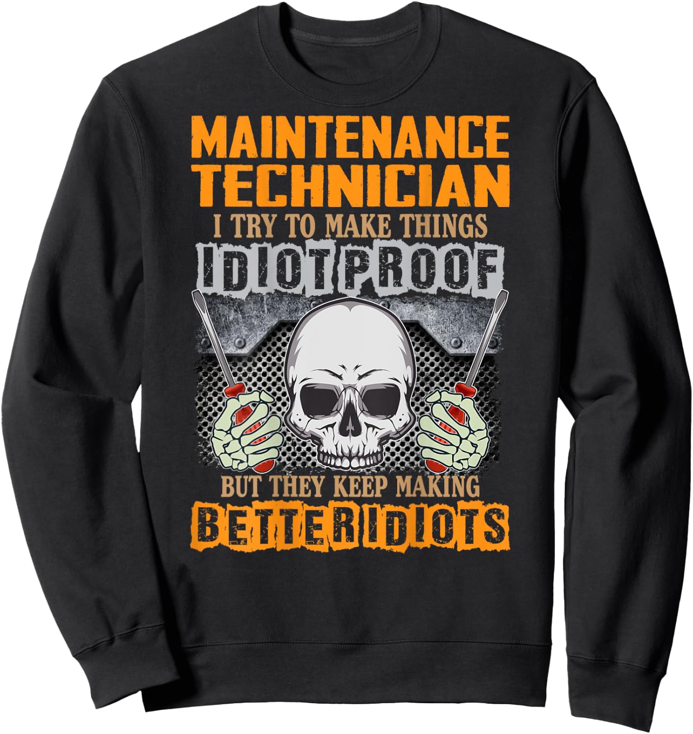 Maintenance Technician I Try To Make Things Idiot Proof Sweatshirt - Sweatshirt | Black