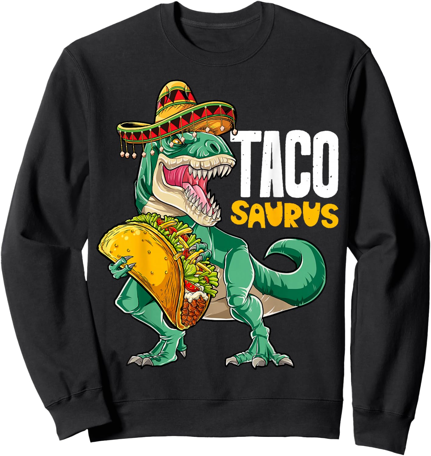 Tacosaurus Taco Dinosaur T rex Funny Cinco de Mayo Men Women Sweatshirt - Sweatshirt | Black