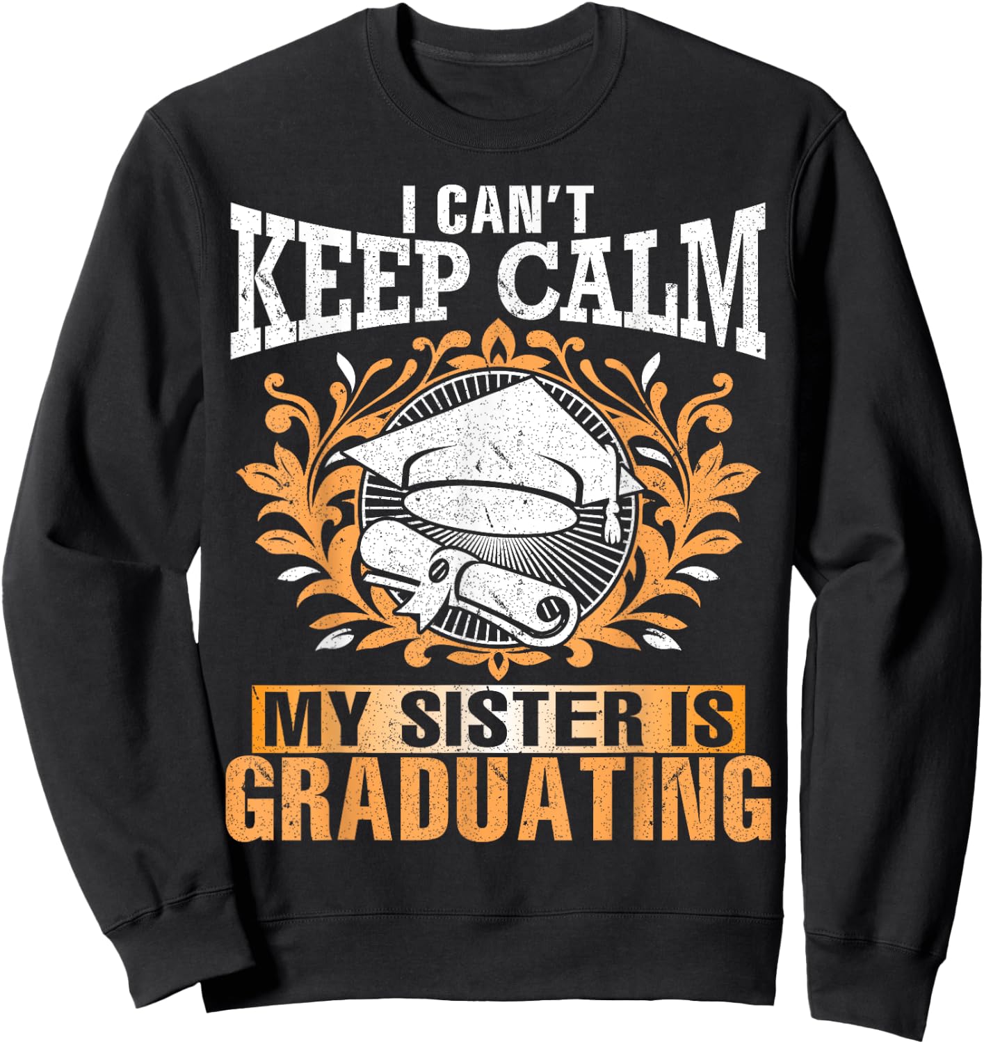 I Can't Keep Calm My Sister Is Graduating Senior Brother Sweatshirt - Sweatshirt | Black