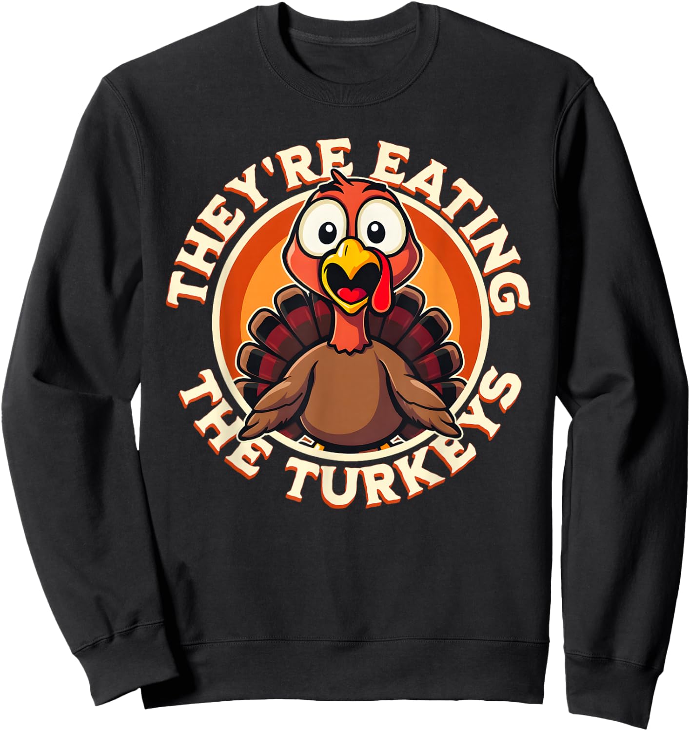 They're Eating the Turkeys - Funny Turkey Thanksgiving Sweatshirt - Sweatshirt | Black