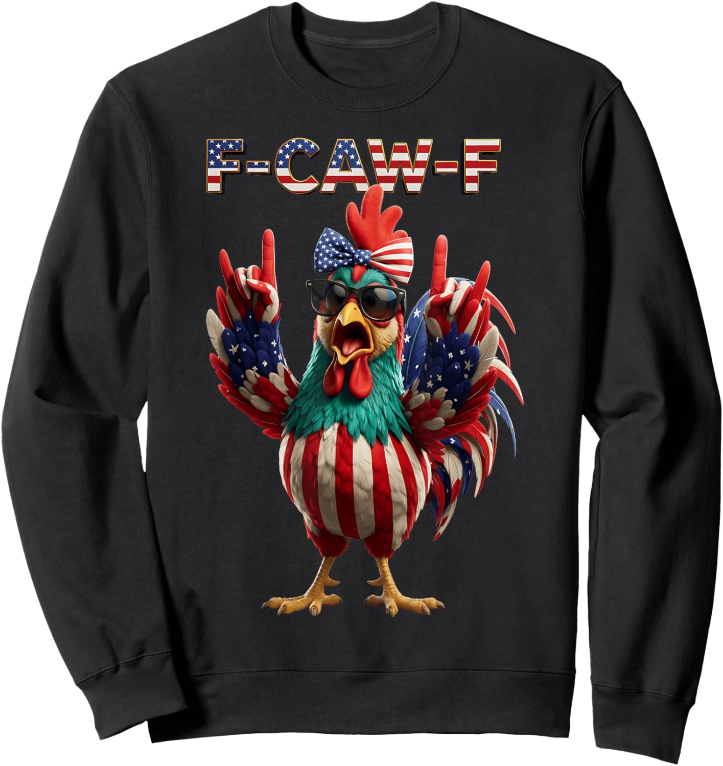 F Caw F Rooster 4th of July American Flag Fawk Chicken Humor Sweatshirt - Sweatshirt | Black