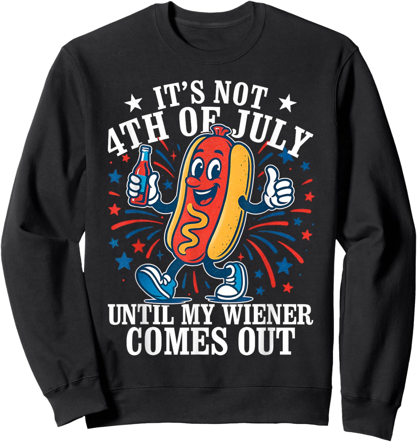 Its Not 4th Of July Until My Weiner Comes Out - Fourth July Sweatshirt - Sweatshirt | Black