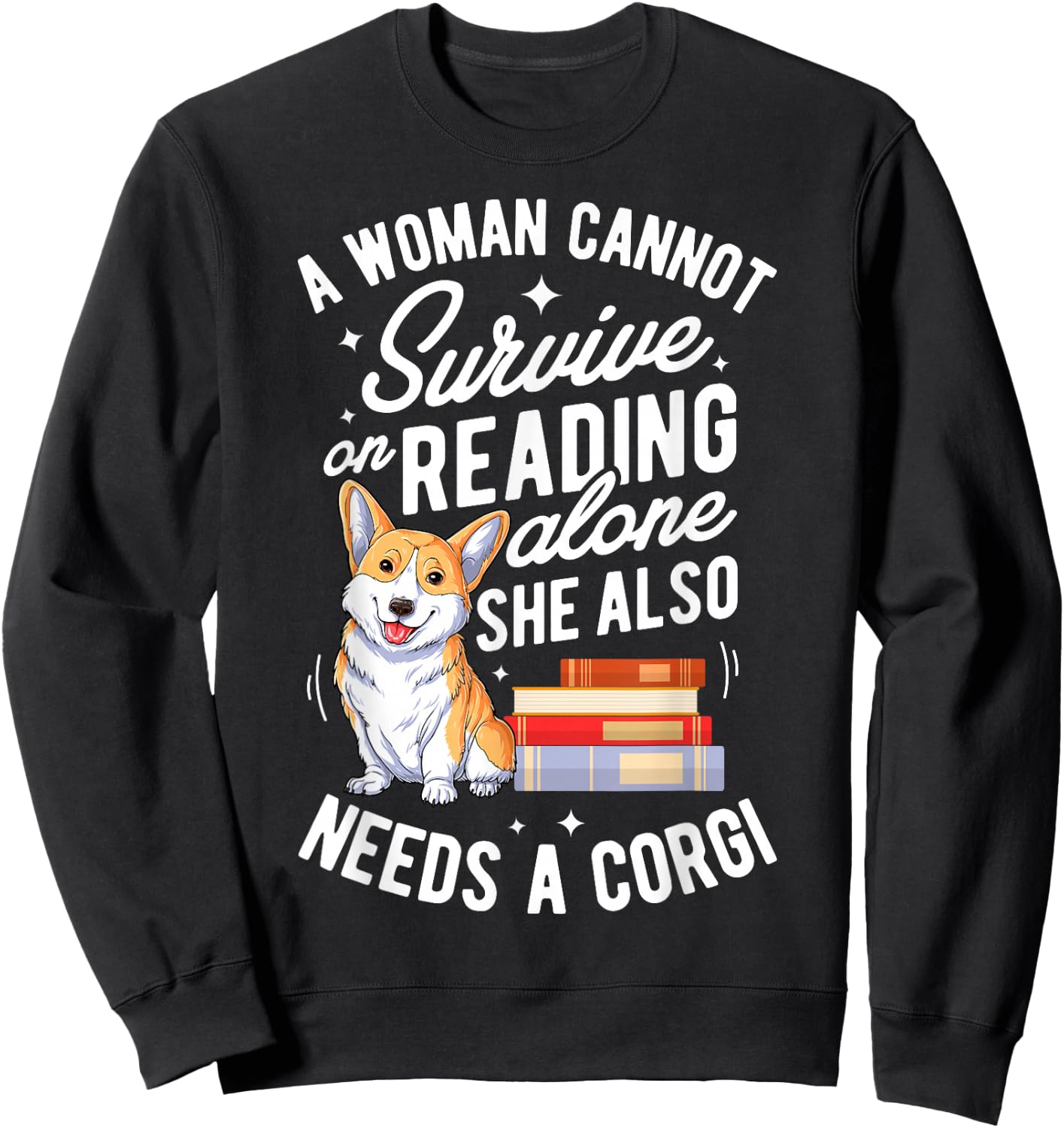 A Woman Cannot Survive on Reading Alone T shirt Corgi Book Sweatshirt - Sweatshirt | Black