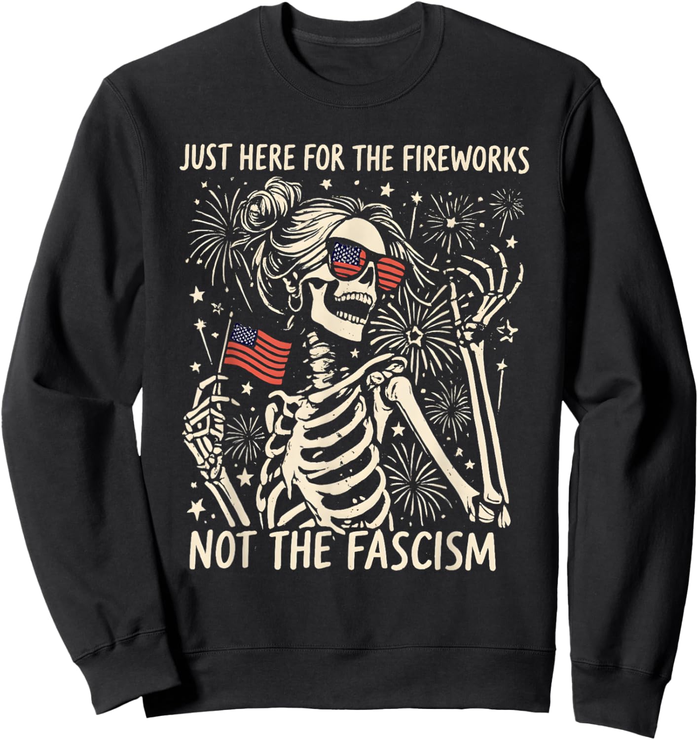 Funny Skeleton Just Here for The Fireworks Not The Fascism Sweatshirt - Sweatshirt | Black