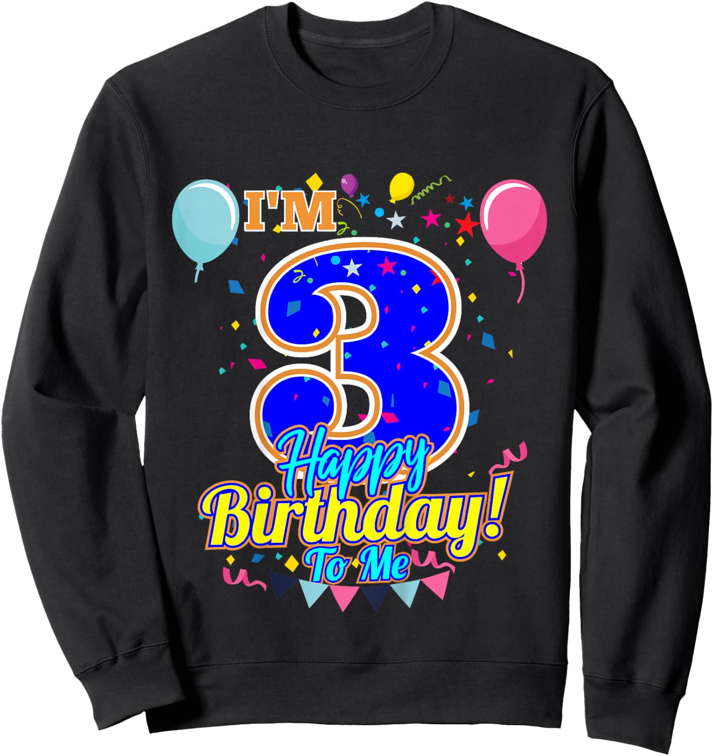 I'm 3 Years Old Happy Birthday to Me 3rd Birthday Sweatshirt - Sweatshirt | Black