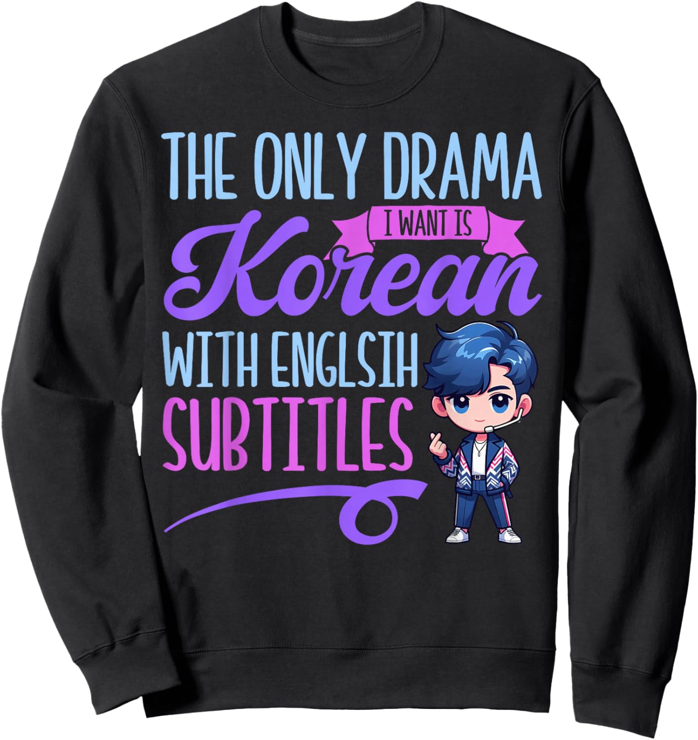 The Only Drama I Want is Korean with English Subtitles Sweatshirt - Sweatshirt | Black