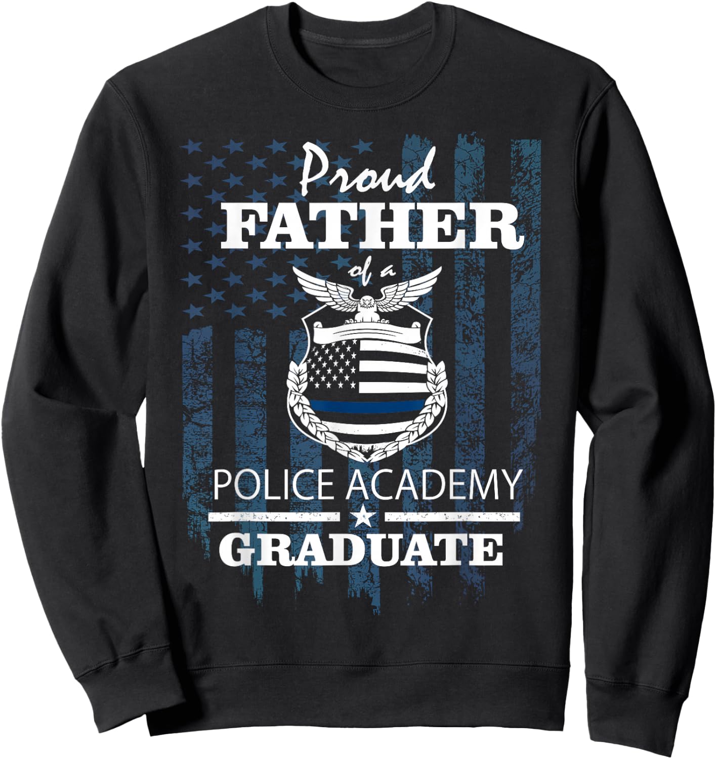Police Academy Shirts - Proud Father of New Cop Graduate Sweatshirt - Sweatshirt | Black