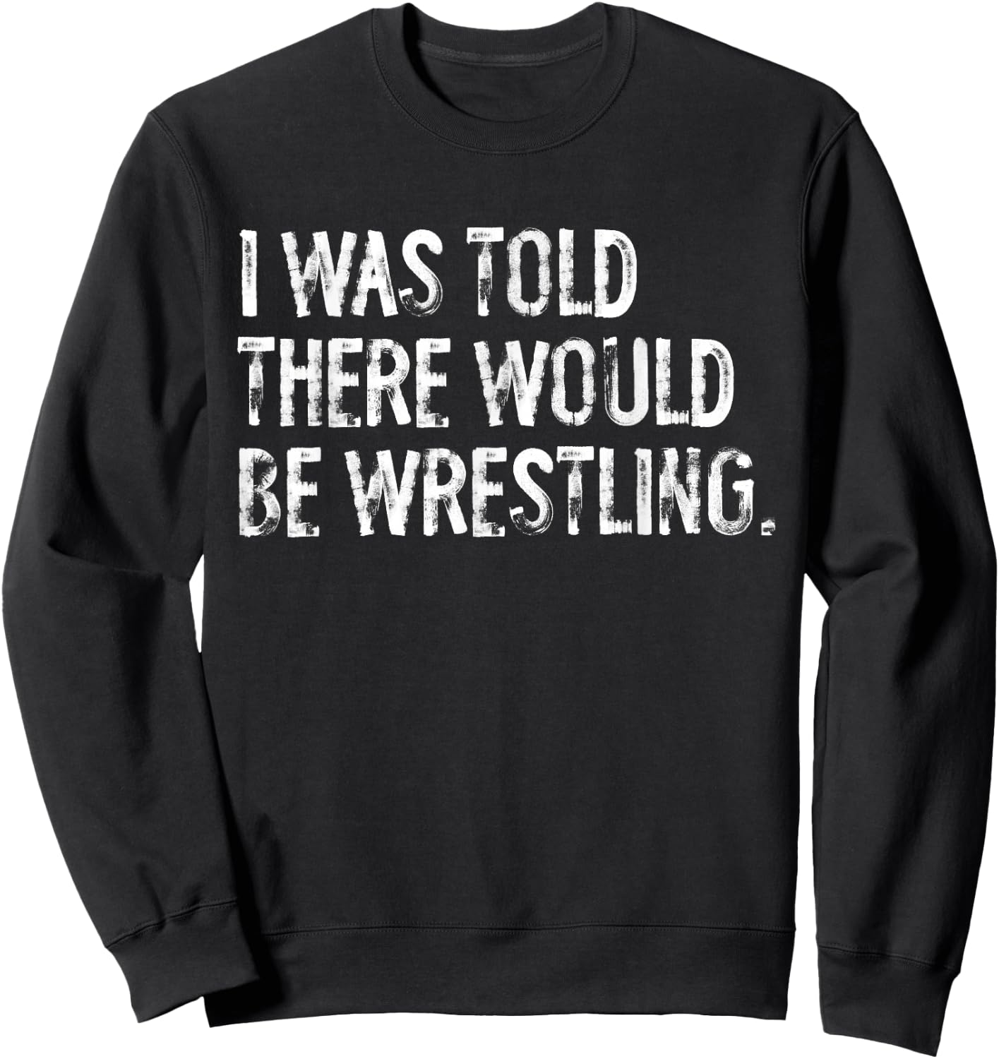 I was Told There Would Be Wrestling Sweatshirt - Sweatshirt | Black