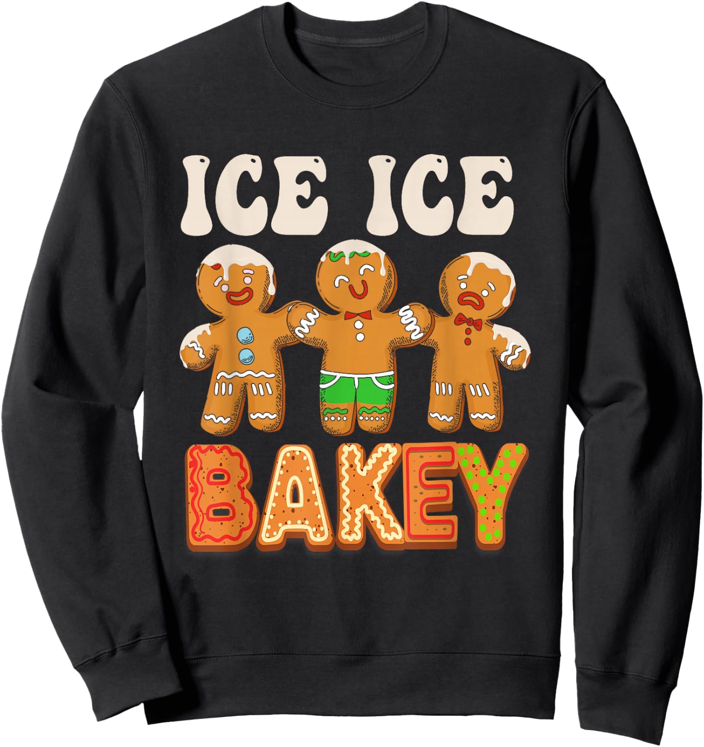 Ice Ice bakey Funny gingerbread man cookie baking christmas Sweatshirt - Sweatshirt | Black