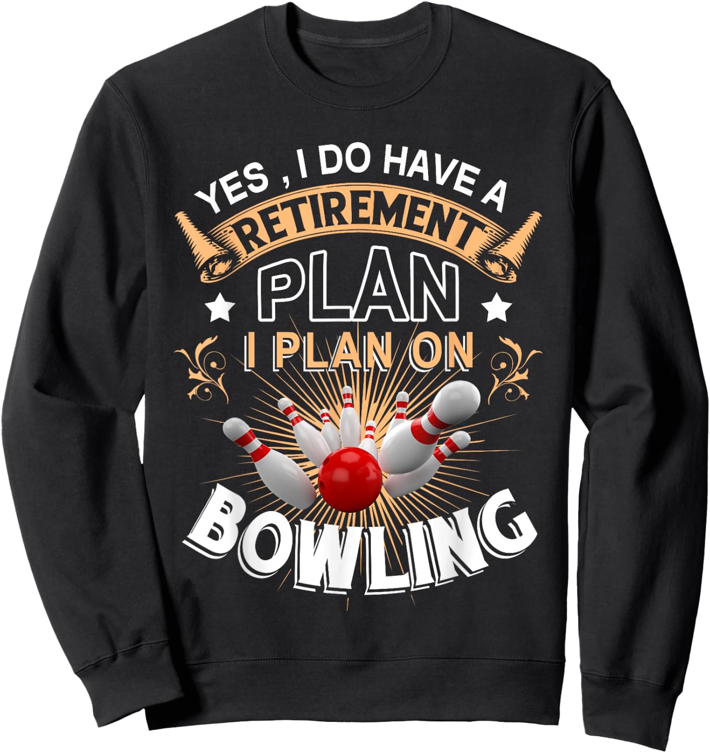 Yes, i do have a retirement plan bowling Sweatshirt - Sweatshirt | Black