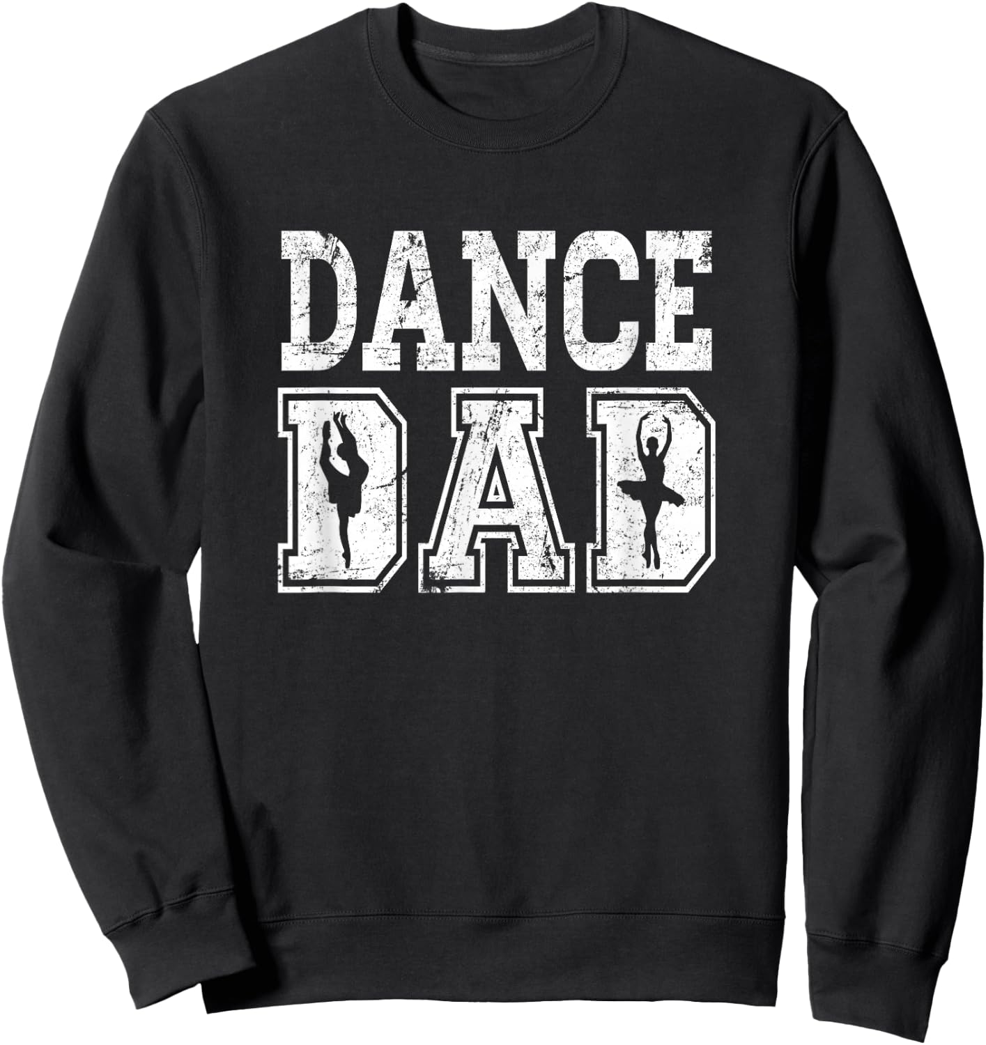 Distressed Dance Dad Ballet Great Gift Sweatshirt - Sweatshirt | Black