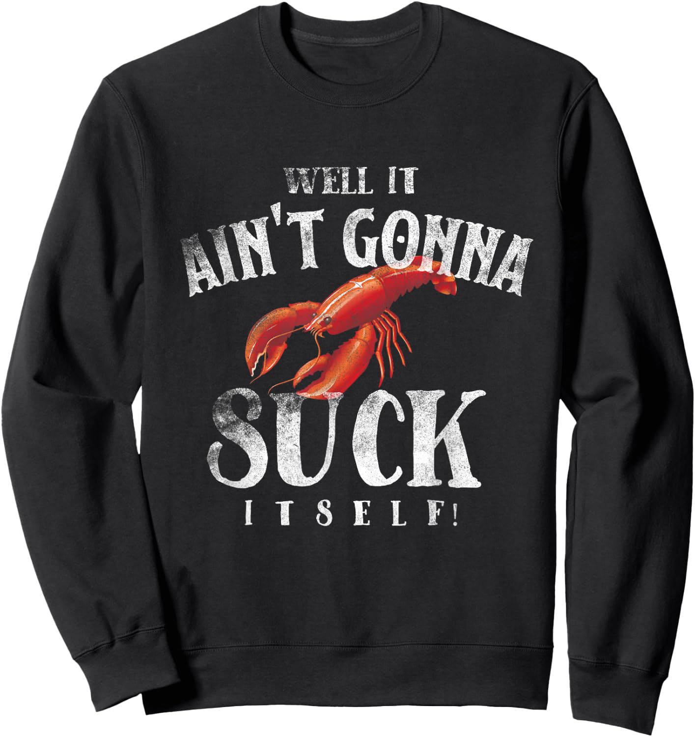 Well It Ain't Gonna Suck Itself Funny King Crawfish Sweatshirt - Sweatshirt | Black