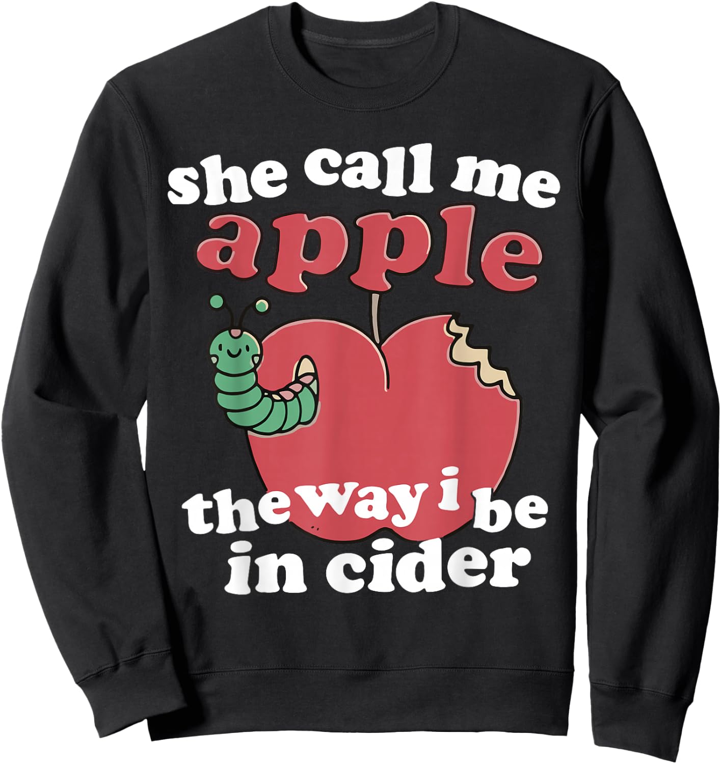 Funny Humor She Call Me Apple The Way I Be In Cider Sweatshirt - Sweatshirt | Black