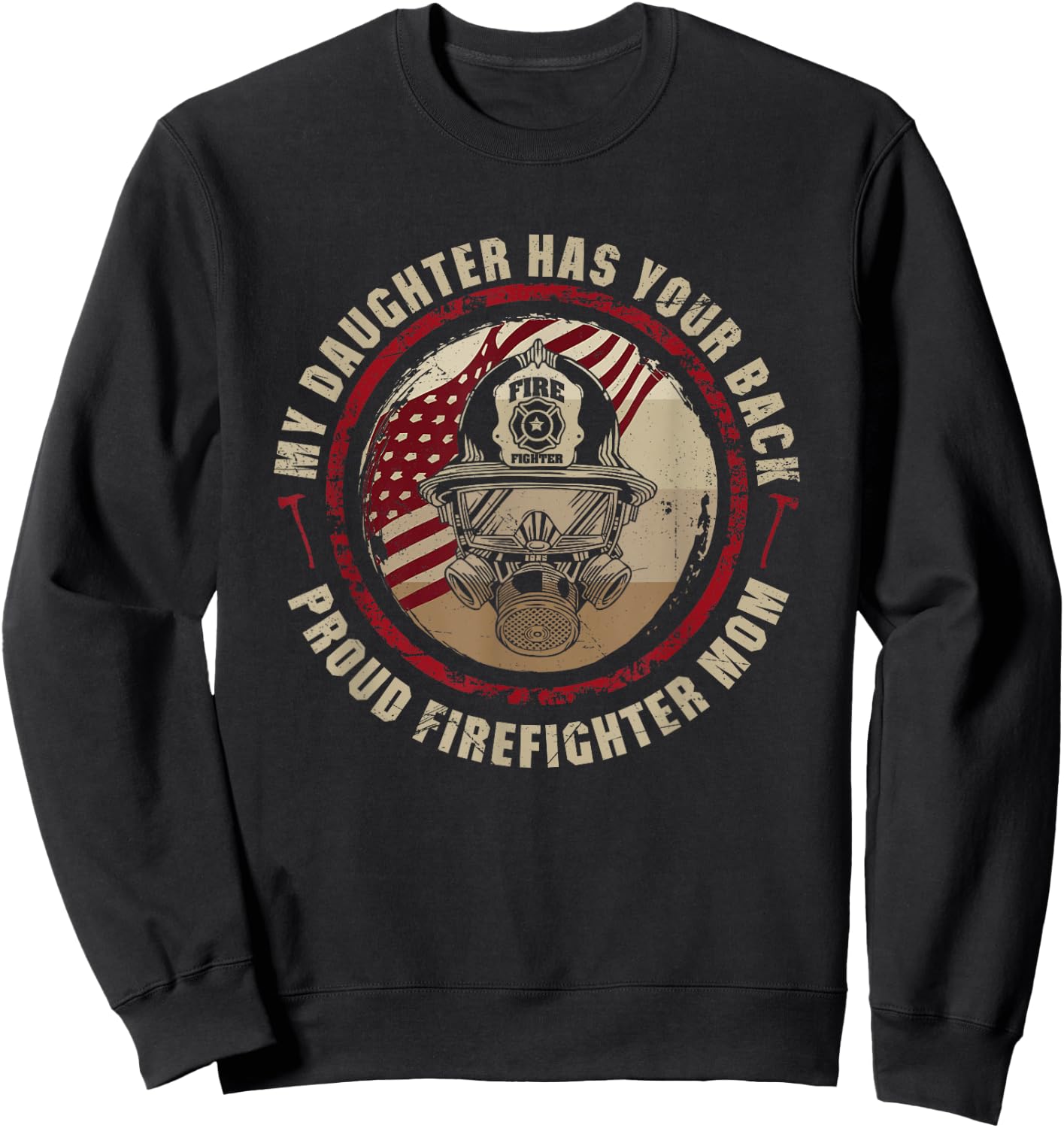 My Daughter Has Your Back - Proud Female Firefighter Mom Sweatshirt - Sweatshirt | Black