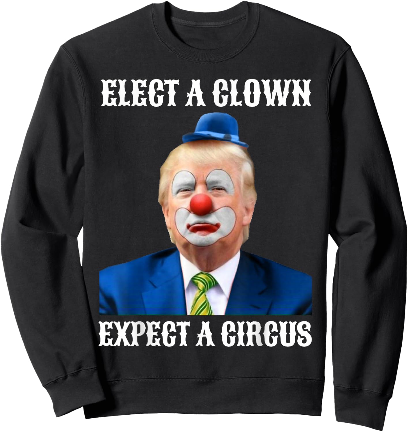 Impeach Anti-Trump Elect A Clown Expect A Circus Fun Gift Sweatshirt - Sweatshirt | Black