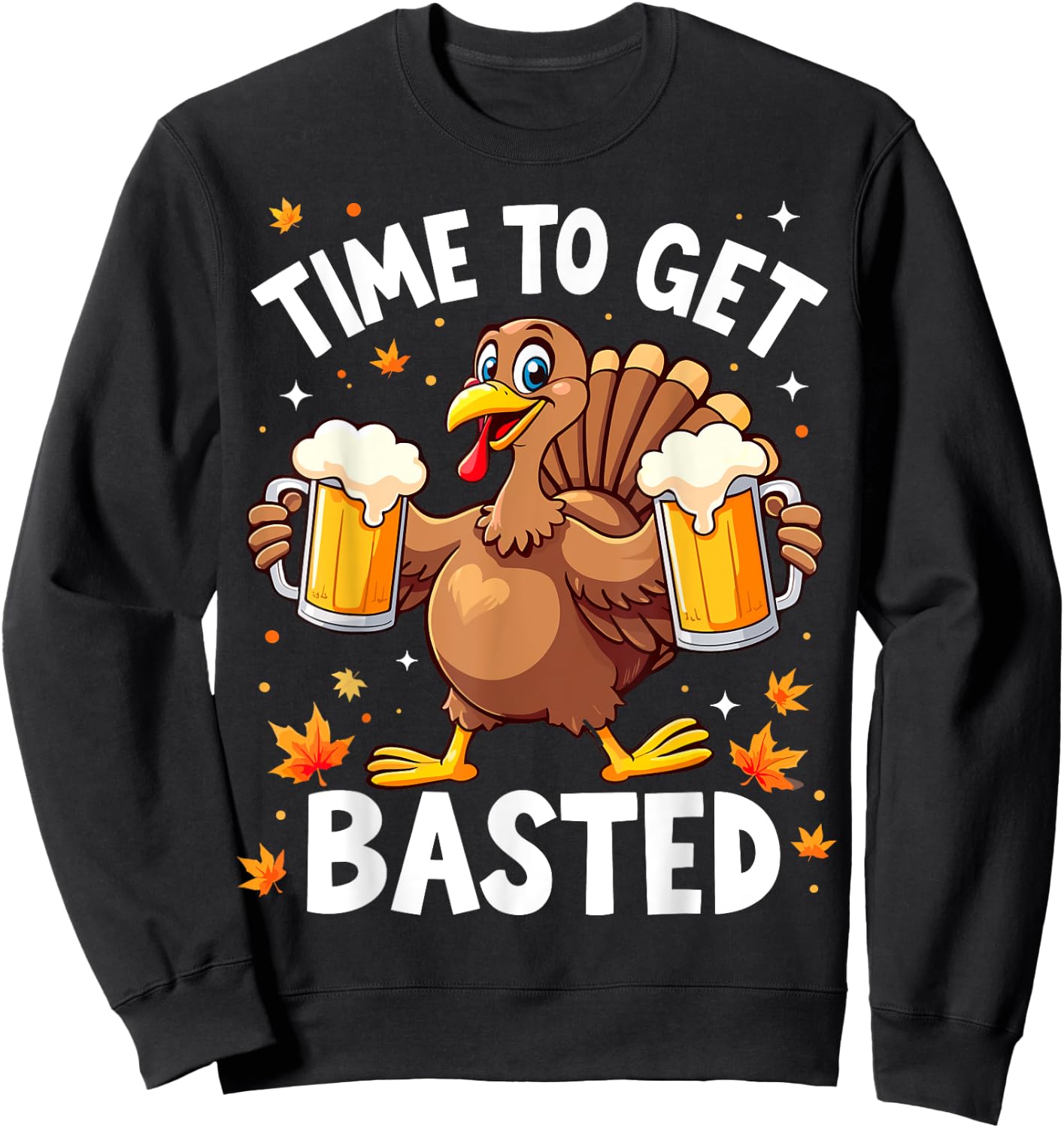 Time To Get Basted Funny Beer Thanksgiving Turkey Sweatshirt - Sweatshirt | Black