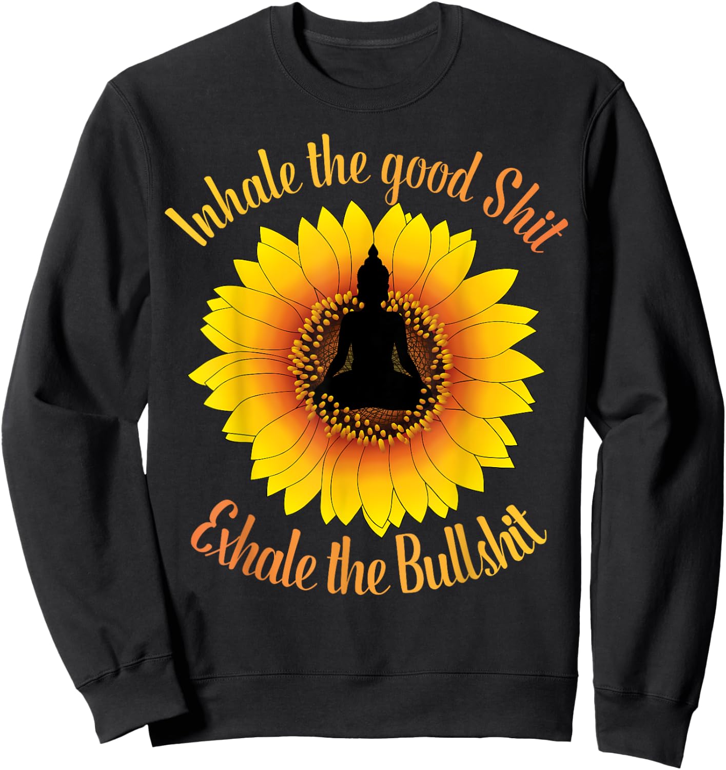 Inhale The Good Shit Exhale the Bullshit Yoga Sunflower Sweatshirt - Sweatshirt | Black