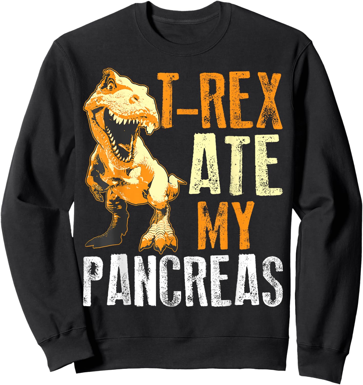 T-Rex Ate My Pancreas Shirt | Diabetes Dinosaur Lovers Gift Sweatshirt - Sweatshirt | Black