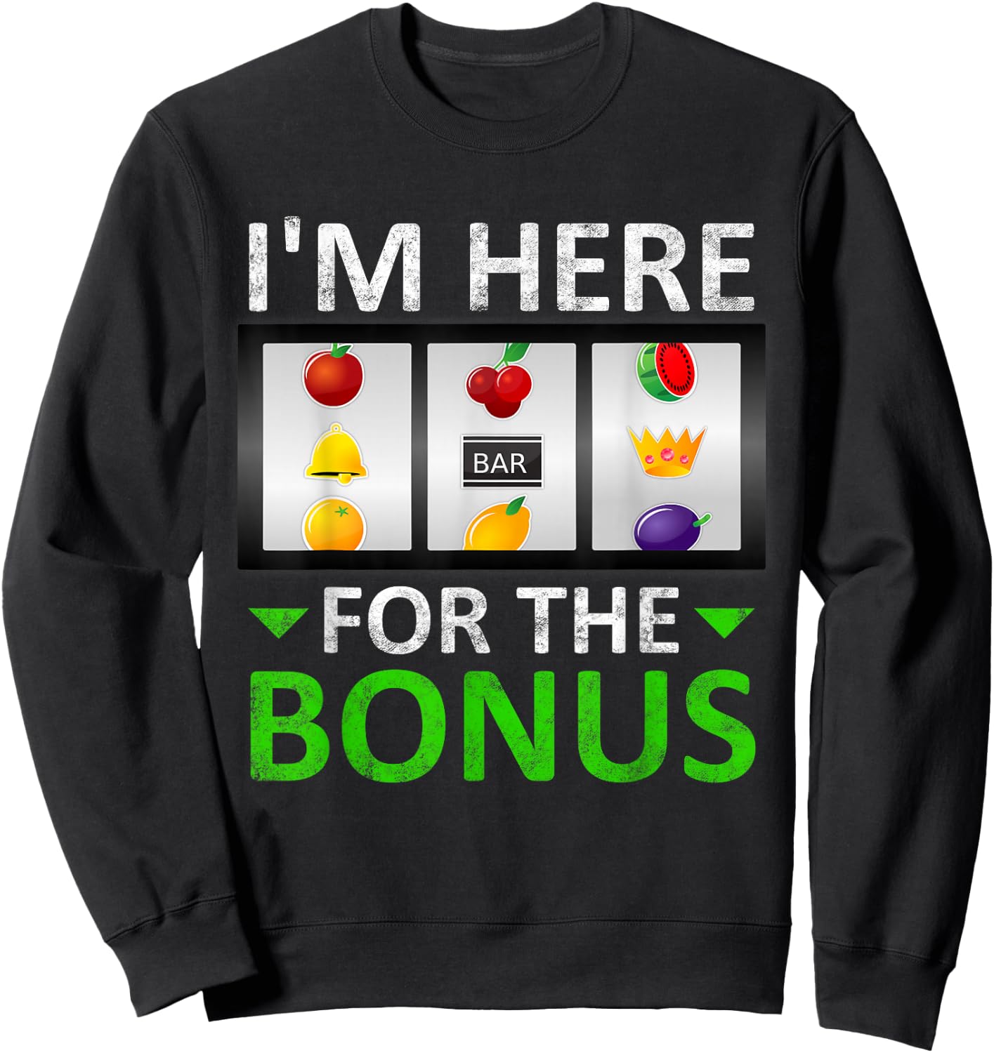 I'm Here for The Bonus Slot Machine Gambling Sweatshirt - Sweatshirt | Black