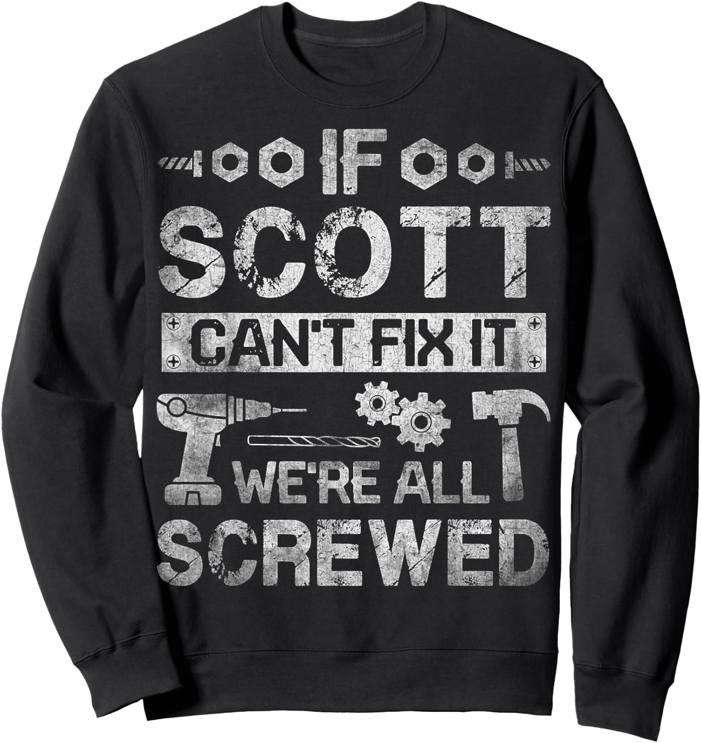 If Scott Can't Fix it We're All Screwed Funny Fathers Gift Sweatshirt - Sweatshirt | Black