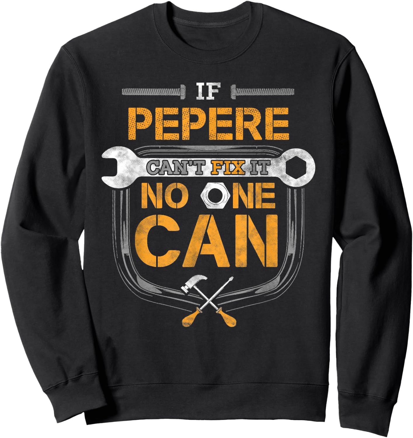 Pepere Fix It Handyman Mechanic Tools Funny Dad Grandpa Sweatshirt - Sweatshirt | Black