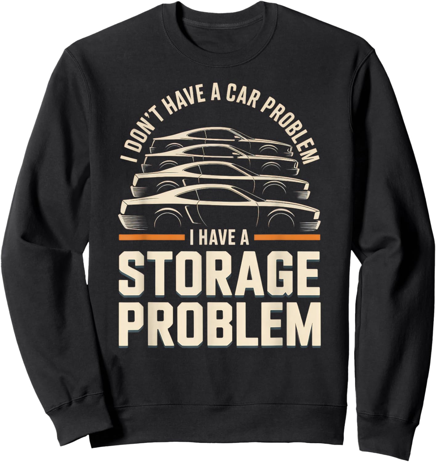 I Don't Have a Car Problem I Have a Storage Problem Sweatshirt - Sweatshirt | Black