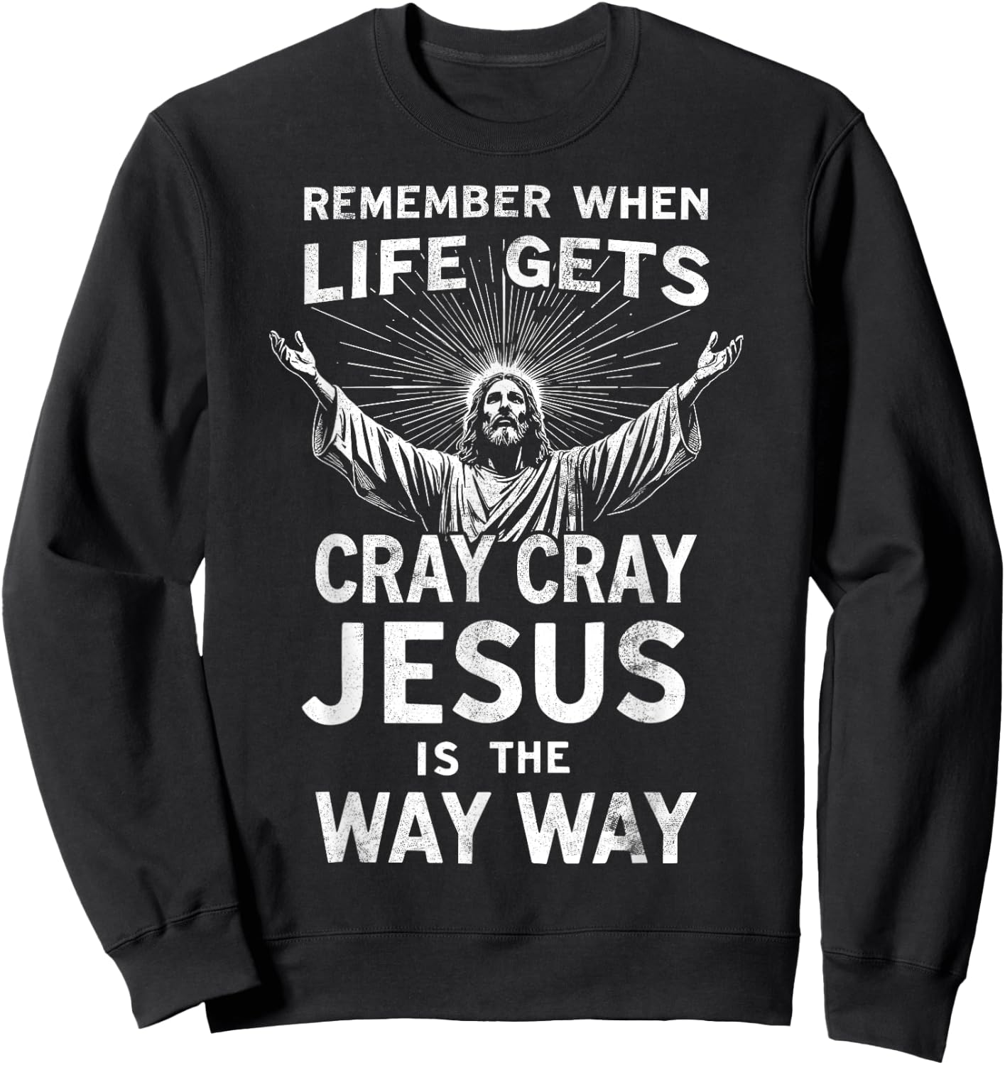 Remember When Life Gets Cray Cray Jesus is the Way Christmas Sweatshirt - Sweatshirt | Black
