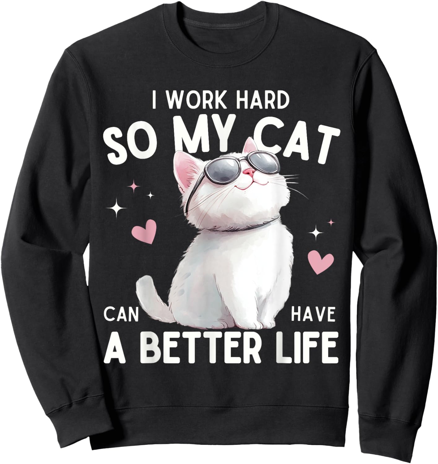I Work Hard So My Cat Can Have A Better Life Funny Cat Lover Women Kids Sweatshirt - Sweatshirt | Black
