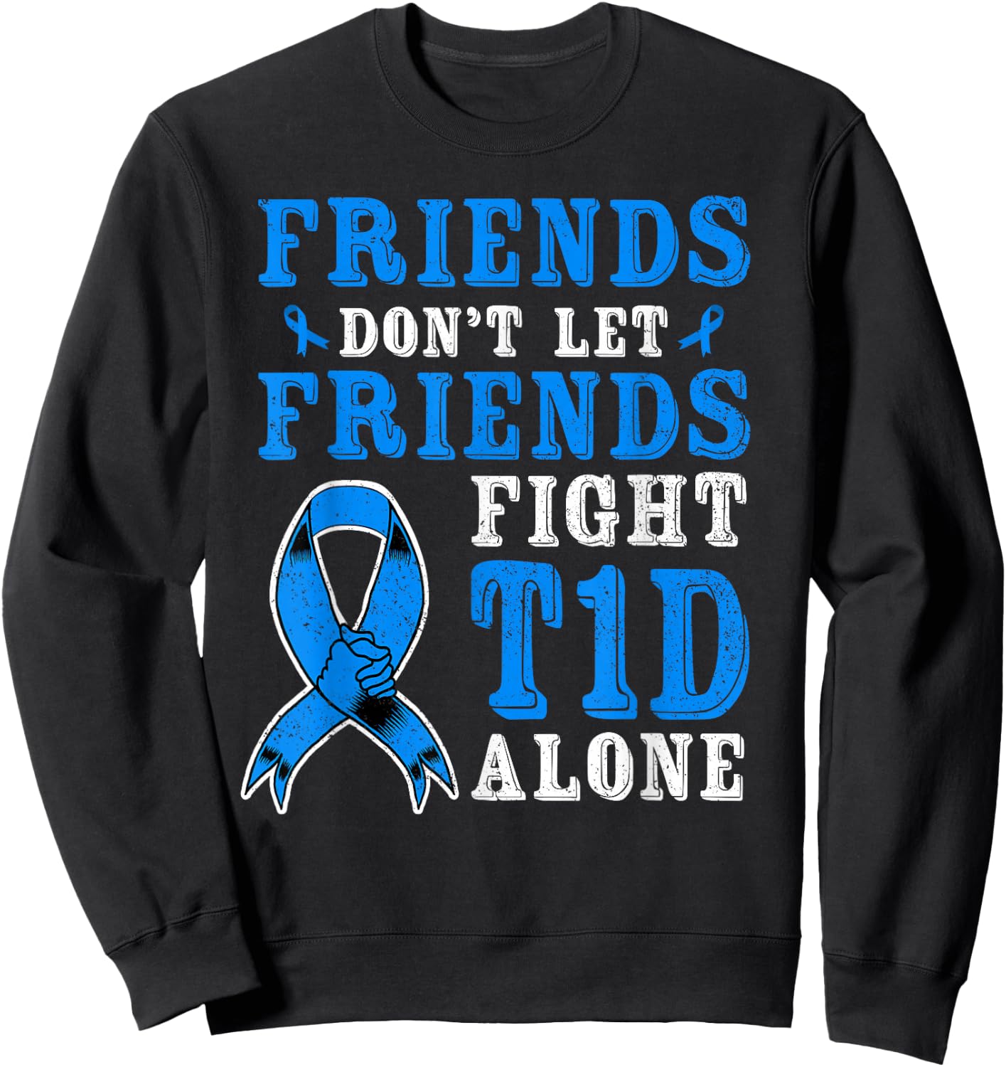 Friends Don't Let Friends Fight T1D Diabetes Alone Awareness Sweatshirt - Sweatshirt | Black
