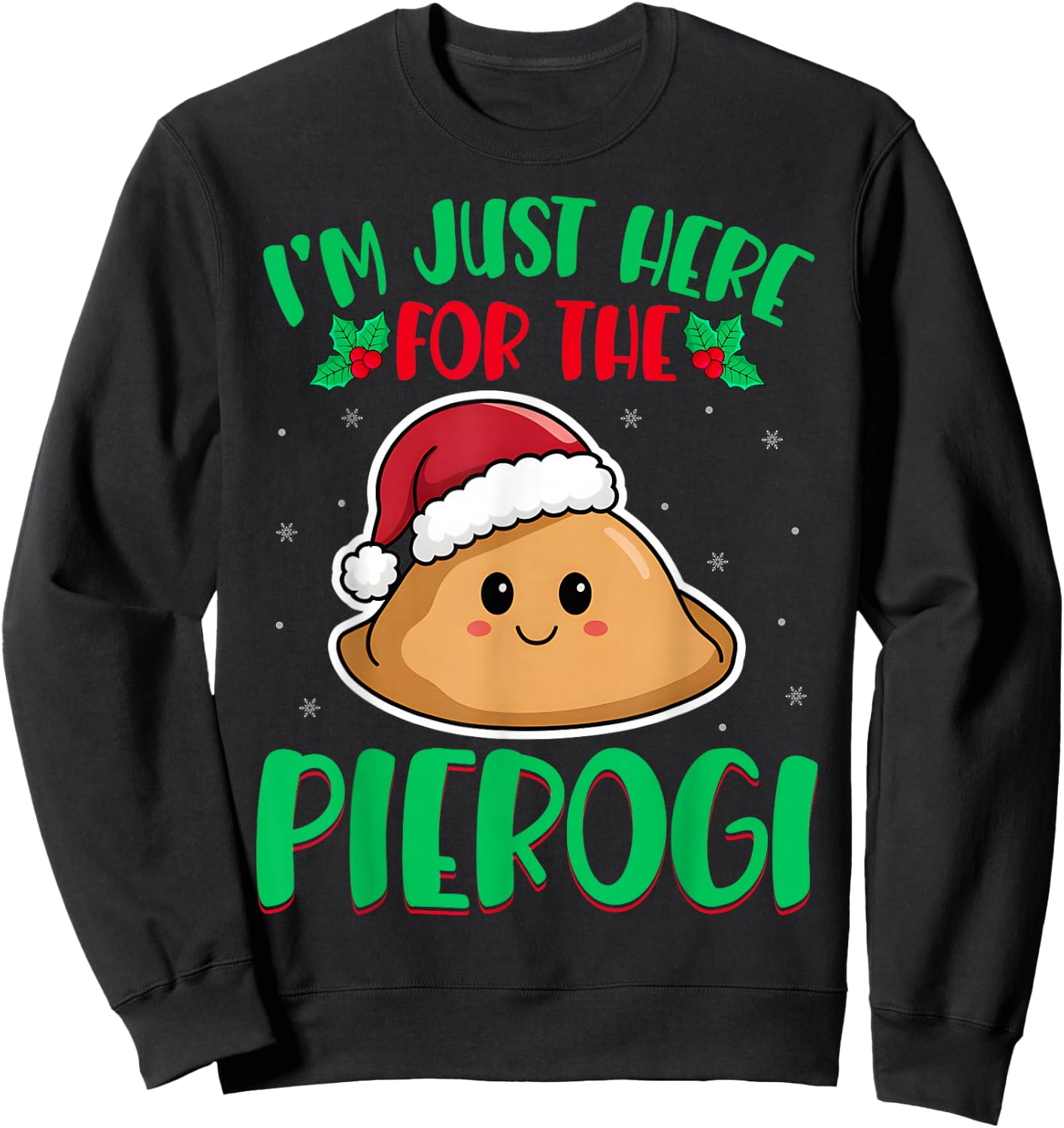 I'm Just Here For The Pierogi - Polish Pierogi Christmas Sweatshirt - Sweatshirt | Black