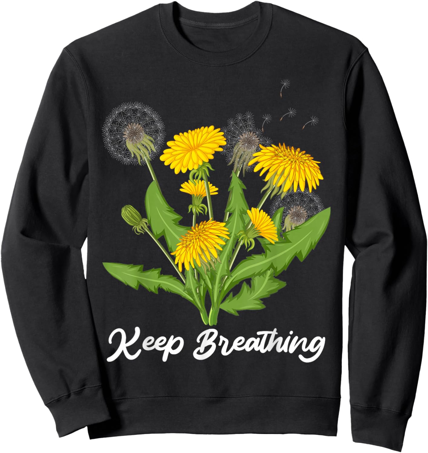 Motivation KEEP BREATHING Dandelions Funny Dandelion Sweatshirt - Sweatshirt | Black