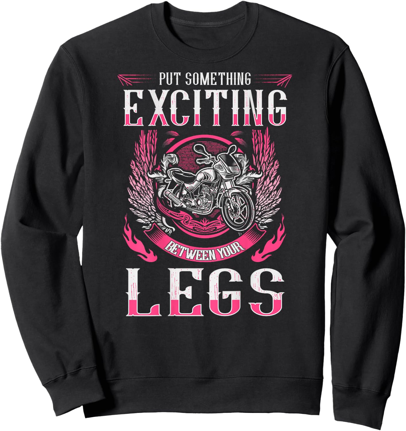 Put Something Exciting Between Your Legs Biker Chick Sweatshirt - Sweatshirt | Black