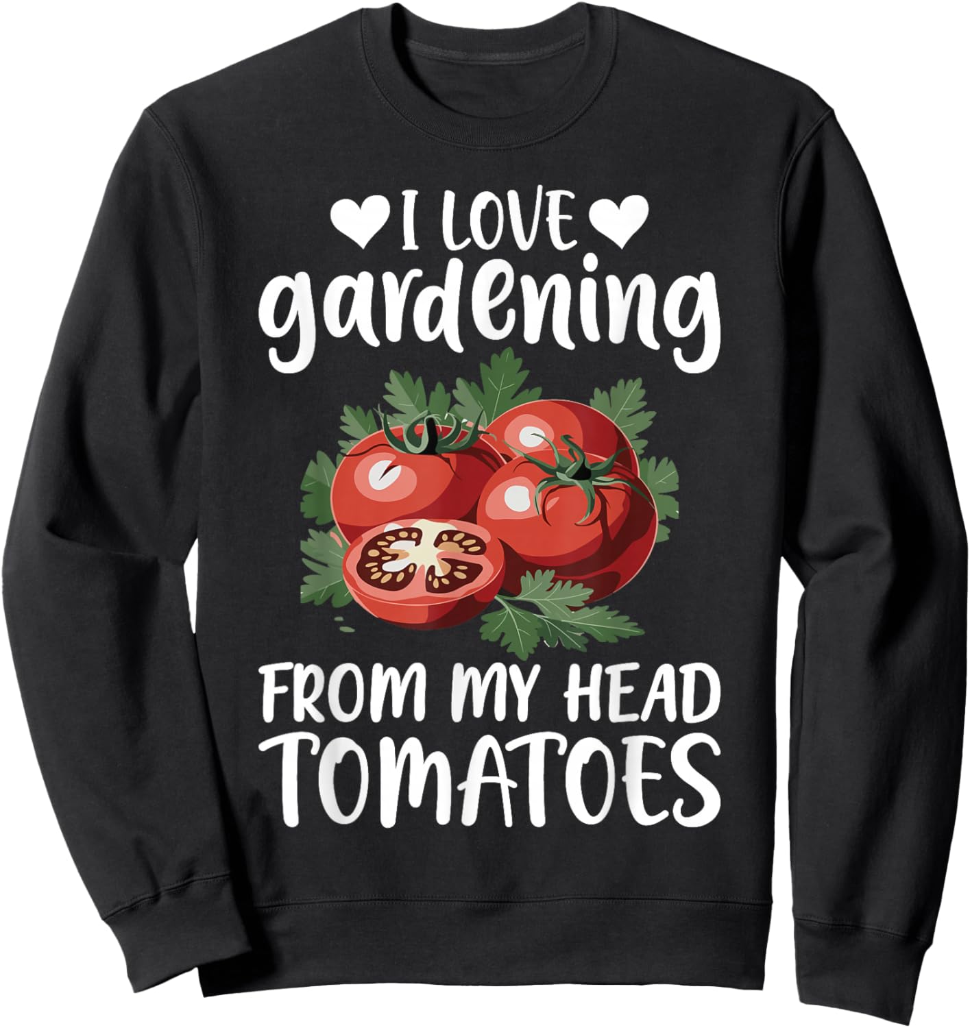 I Love Gardening from My Head Tomatoes Funny Gifts Men Women Sweatshirt - Sweatshirt | Black