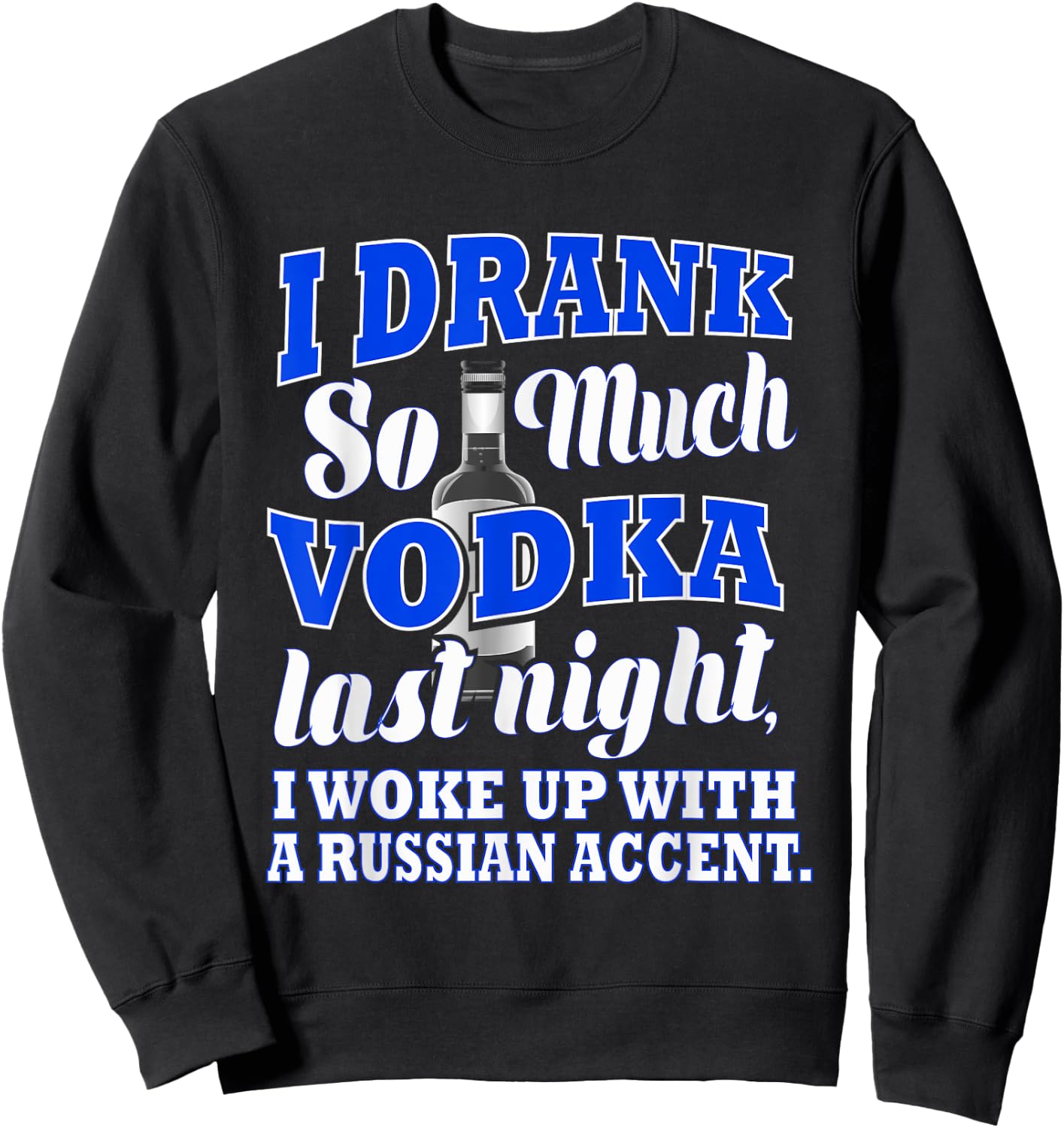 I Drank So Much Vodka Last Night I Woke Up With a Russian.. Sweatshirt - Sweatshirt | Black