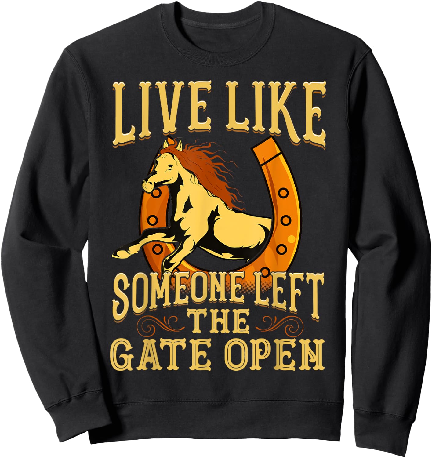 Inspiring Live Like Someone Left The Gate Open - Horse Quote Sweatshirt - Sweatshirt | Black