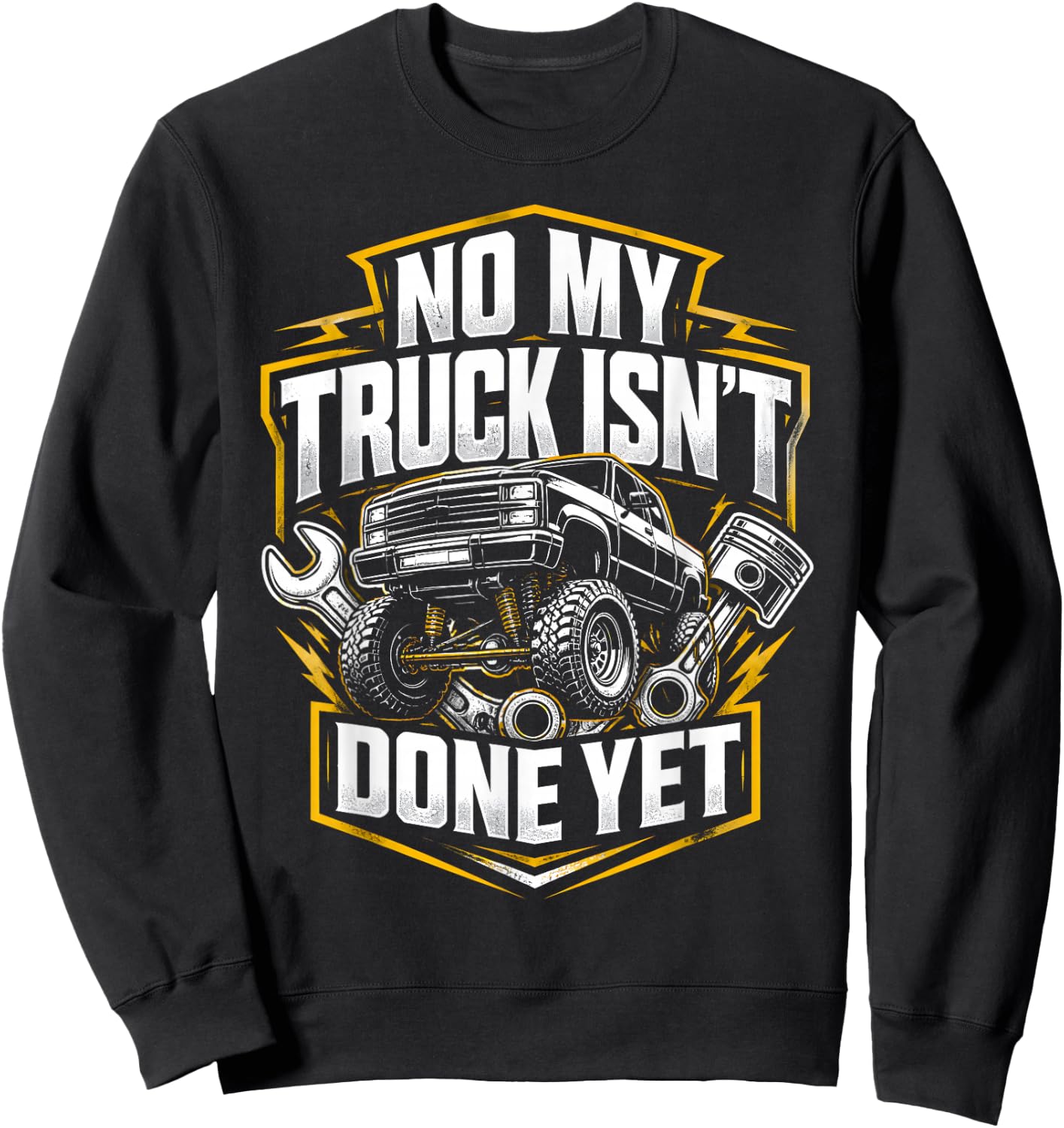 Isn't Done Yet Truck Builder Humor No My Car Isn't Done Yet Sweatshirt - Sweatshirt | Black