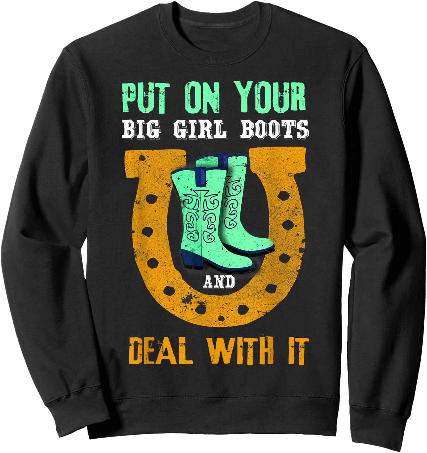 Put On Your Big Girl Boots And Deal With It Gift Sweatshirt - Sweatshirt | Black