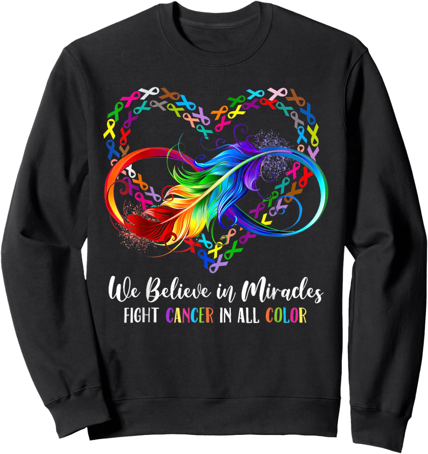 We Believe in Miracles Fight in All Cancer Color Rainbow Sweatshirt - Sweatshirt | Black