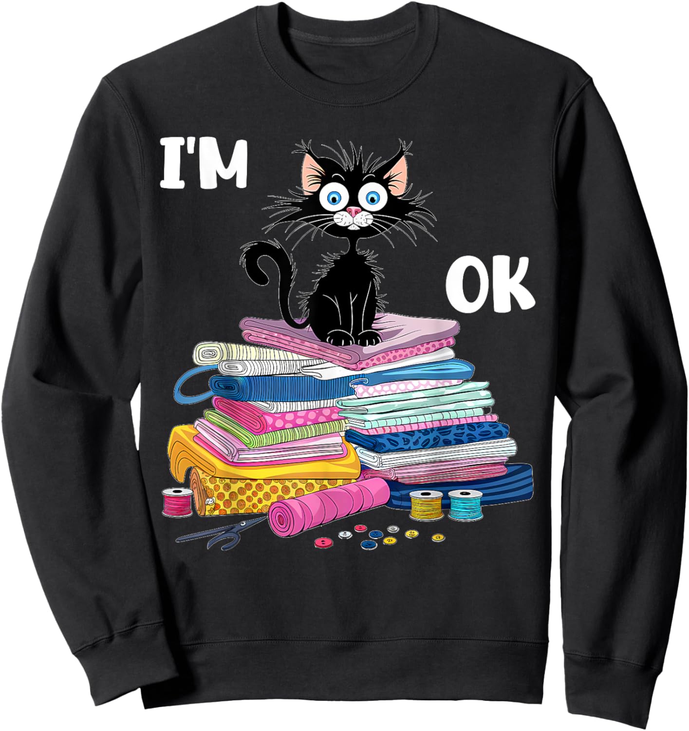 Cats I'm Ok Funny Quilting Quilter Love Cats Sweatshirt - Sweatshirt | Black