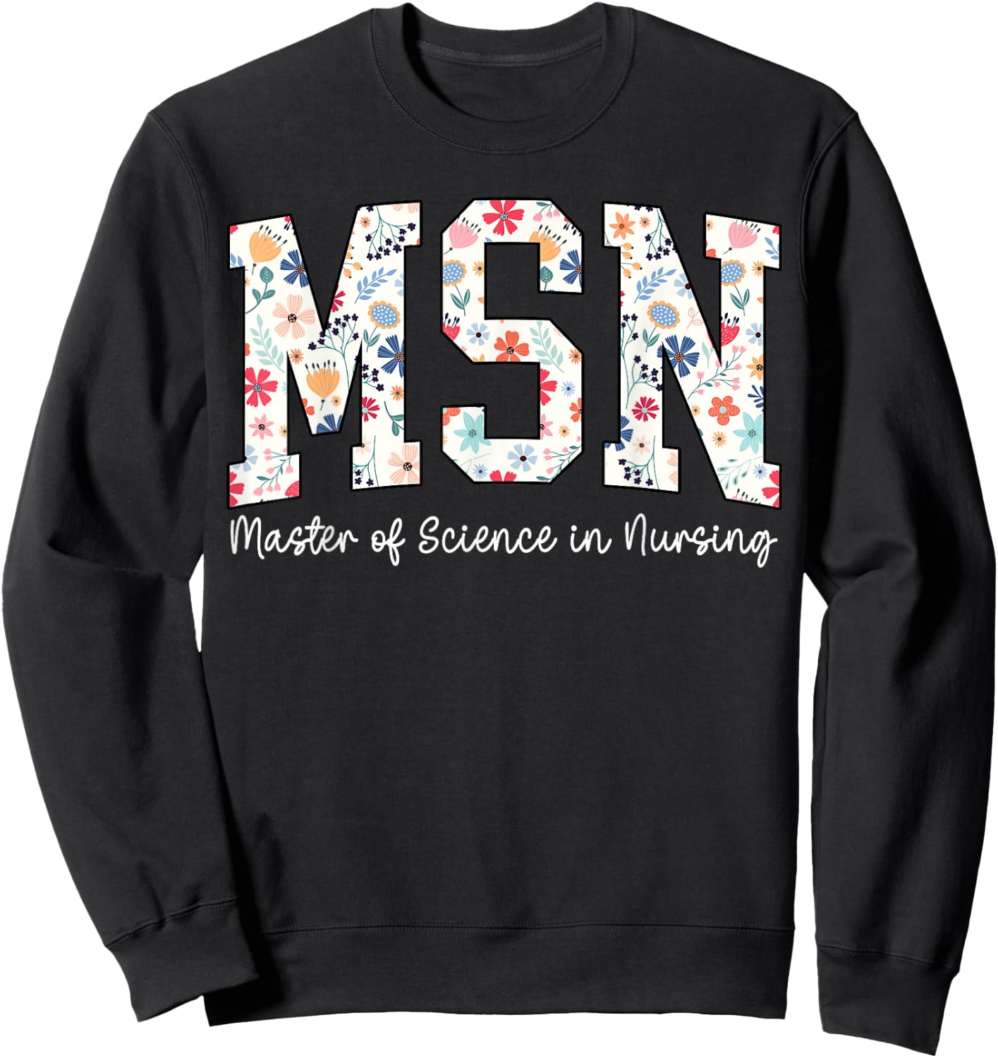 Floral Msn Master Of Science In Nursing MSN Nurse Groovy Sweatshirt - Sweatshirt | Black