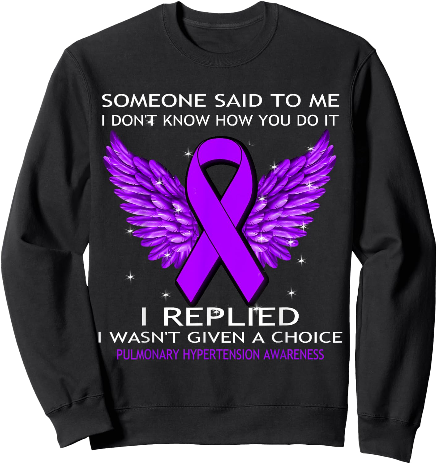 Pulmonary Hypertension Awareness I Wasn't Given A Choice Sweatshirt - Sweatshirt | Black