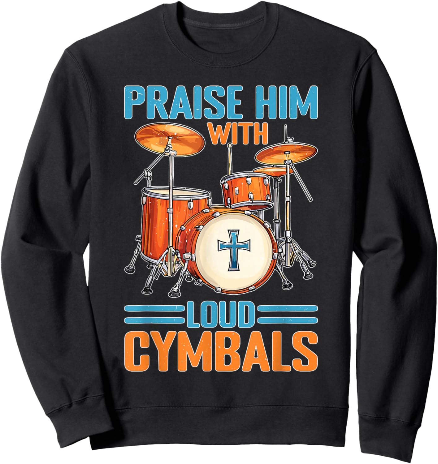 Praise Him With Loud Cymbals Worship Church Drummer Sweatshirt - Sweatshirt | Black
