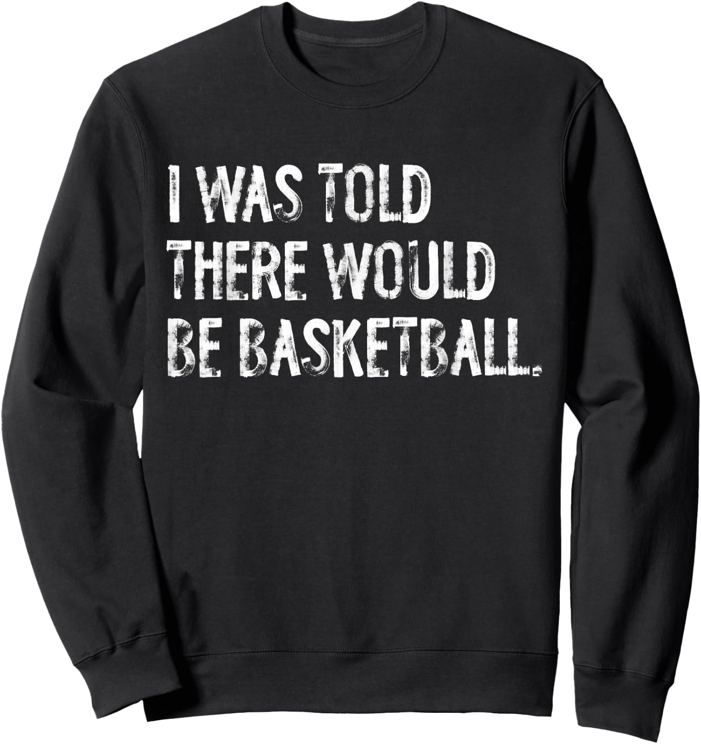 I Was Told There Would Be Basketball Sweatshirt - Sweatshirt | Black