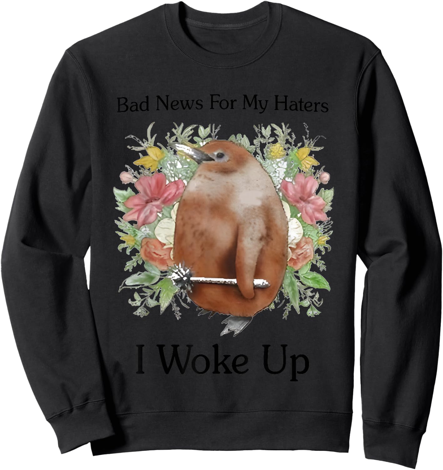 Bad News For My Haters I Woke Up Sweatshirt - Sweatshirt | Black