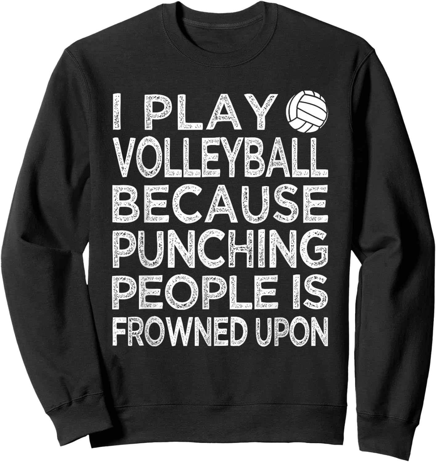 I Play Volleyball because punching people is frowned upon Sweatshirt - Sweatshirt | Black