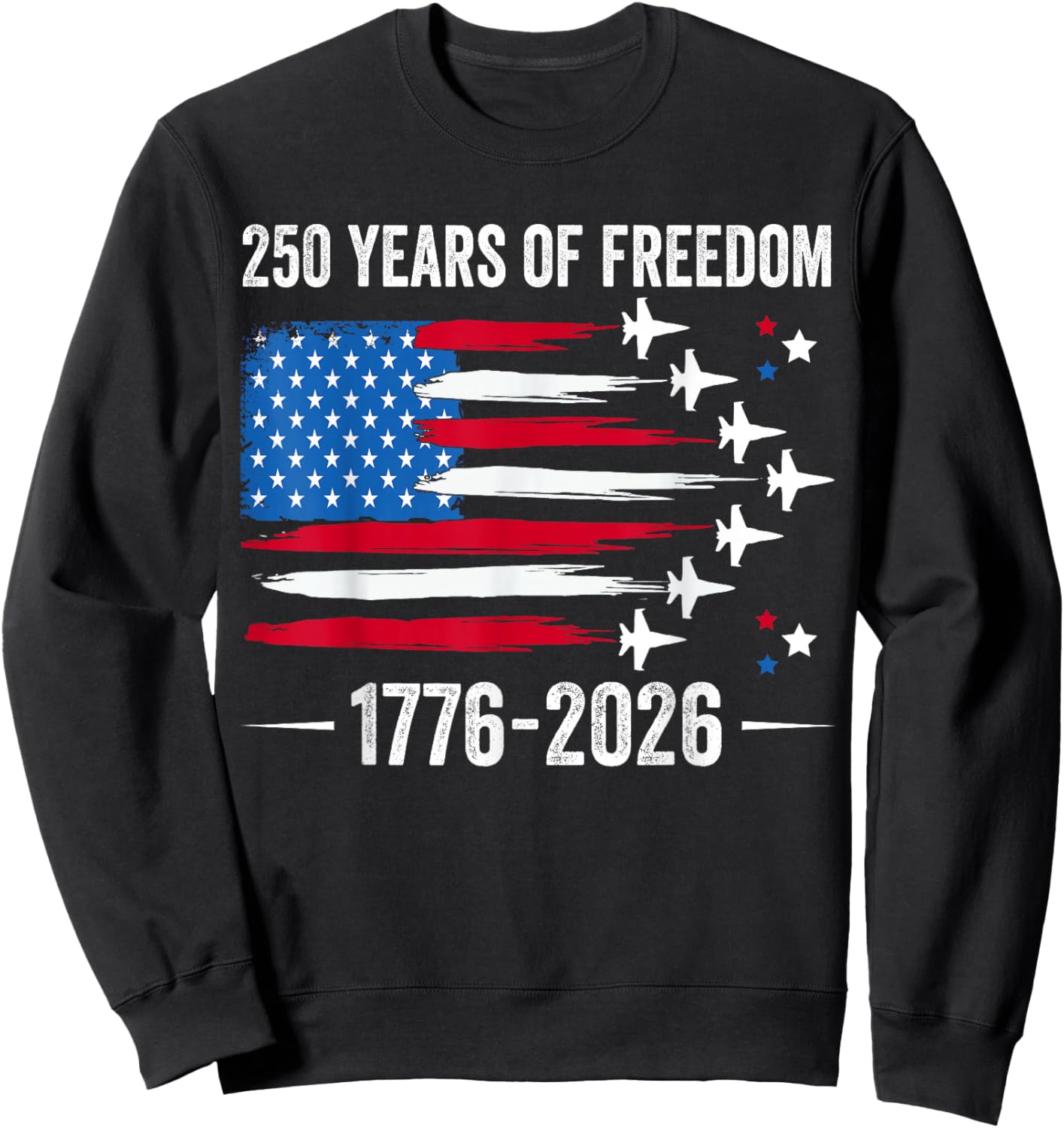 Patriotic 250 Years of Freedom Fighter Jet 250th 4th of July Sweatshirt - Sweatshirt | Black