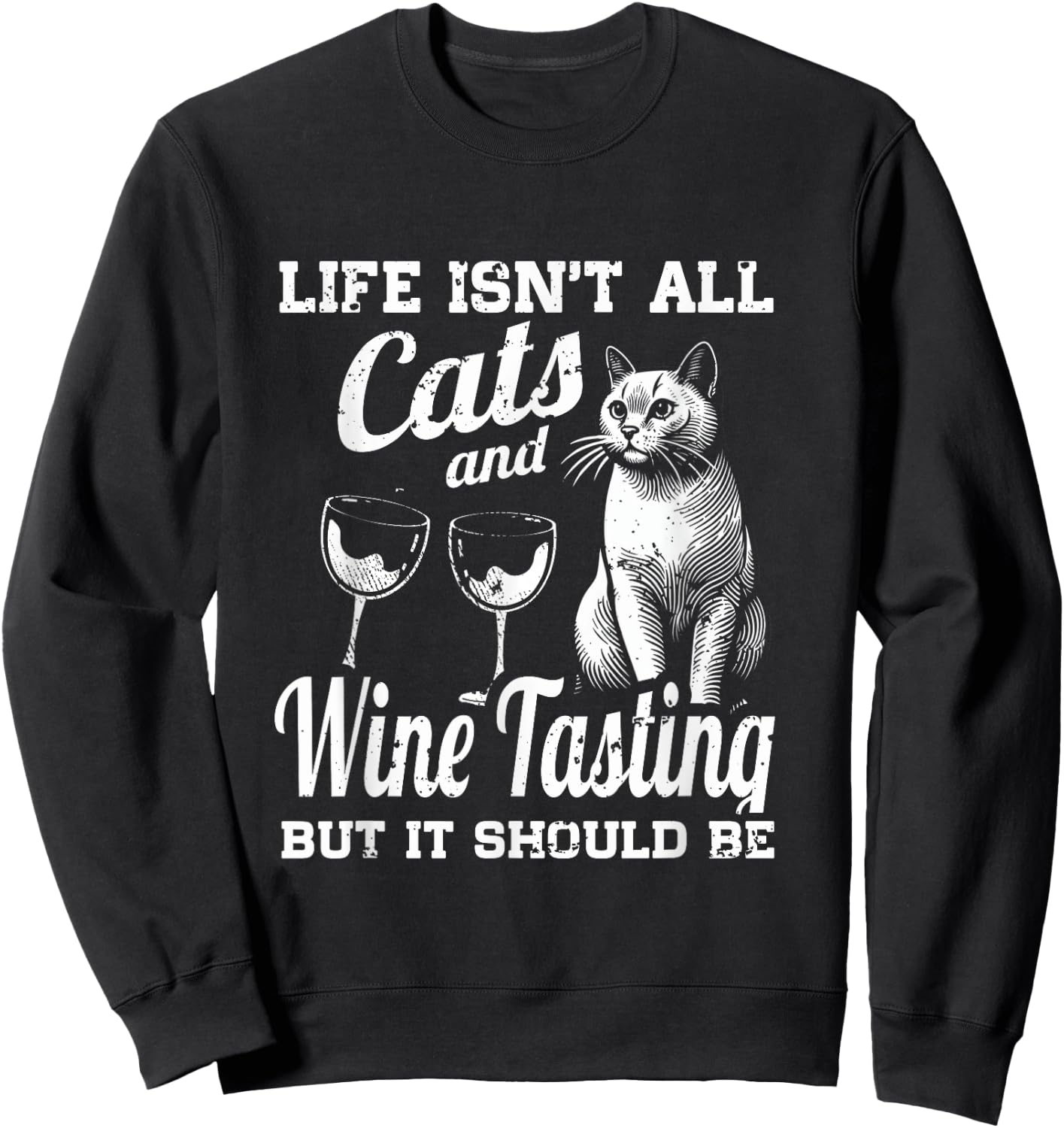 Life Isn't All Cats And Wine Tasting Making But It Should Be Sweatshirt - Sweatshirt | Black