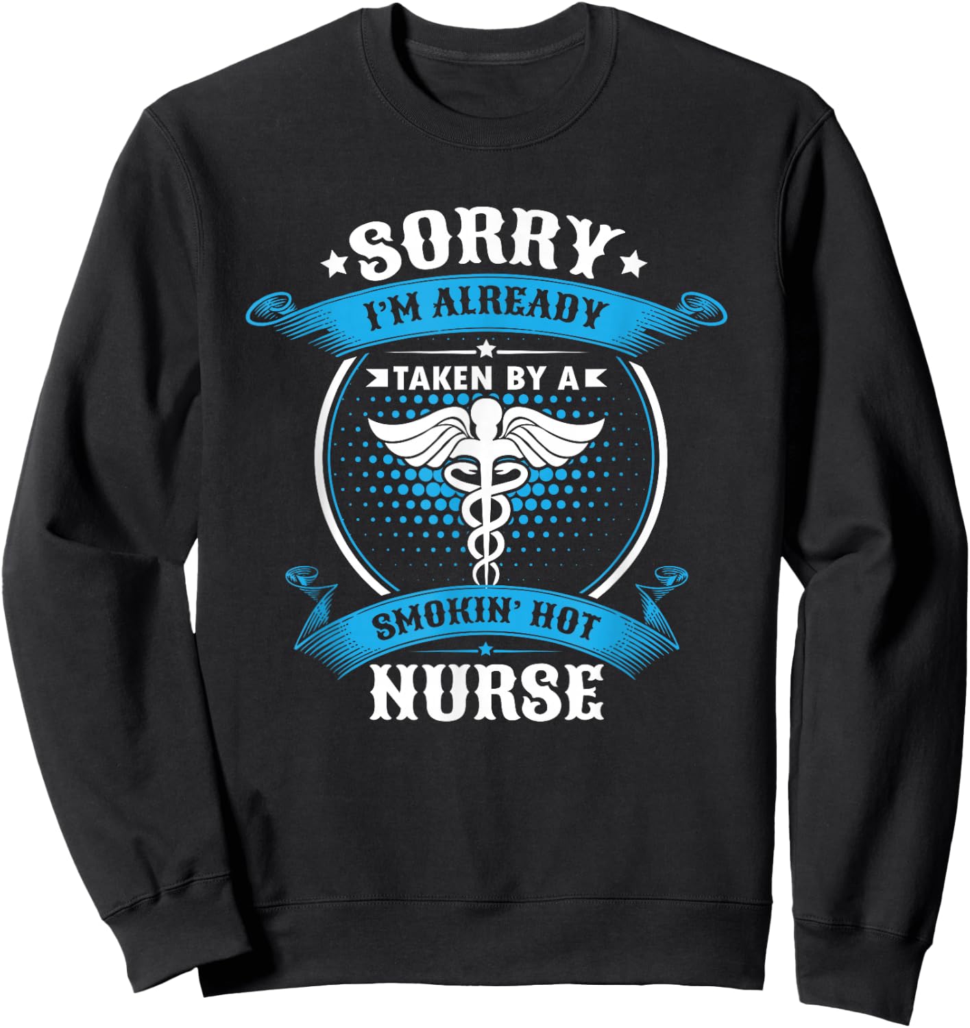Sorry I'm Already Taken By A Smokin Hot Nurse Gift Sweatshirt - Sweatshirt | Black