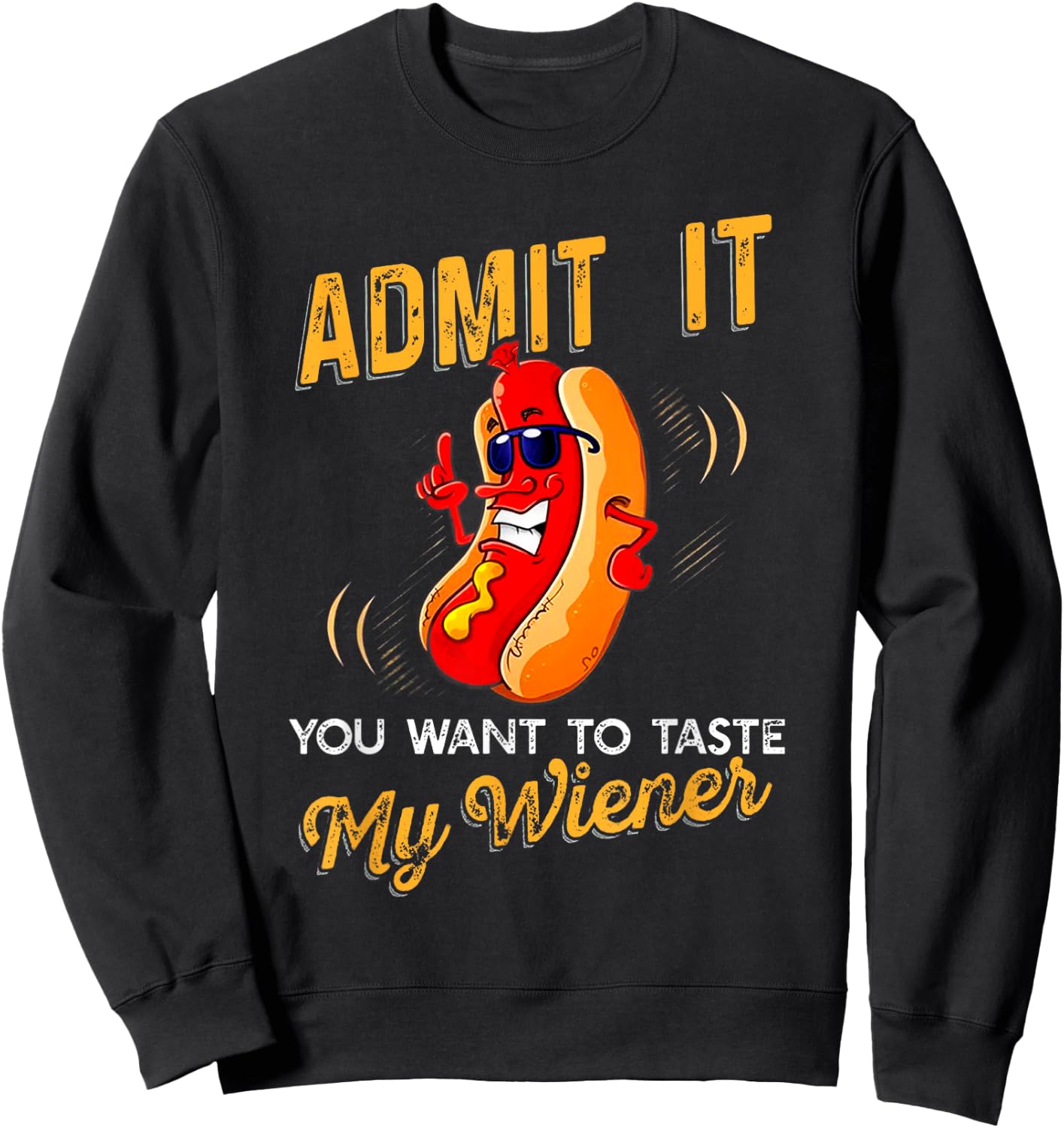 Admit It You Want To Taste My Weiner T Shirt Sweatshirt - Sweatshirt | Black