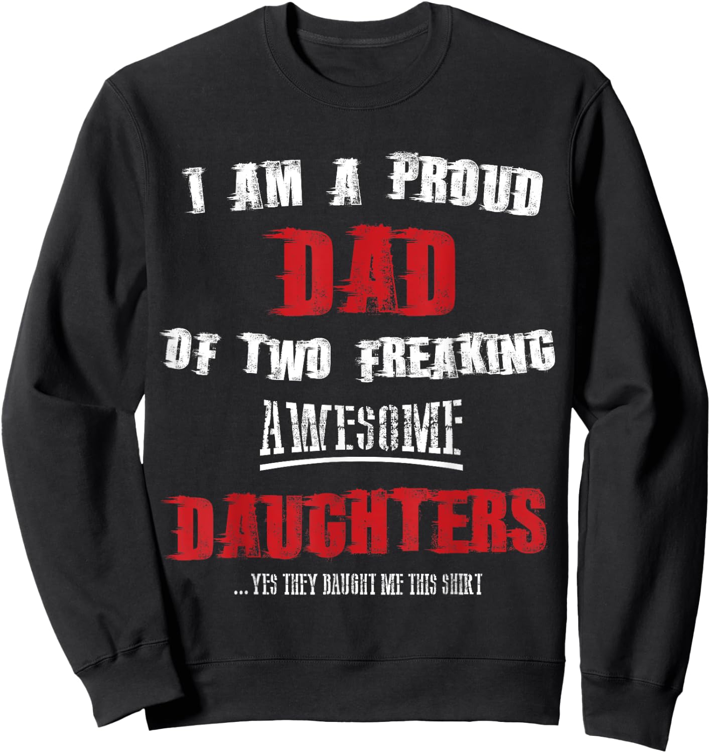 I am a proud dad of two freaking awesome daughters shirt Sweatshirt - Sweatshirt | Black